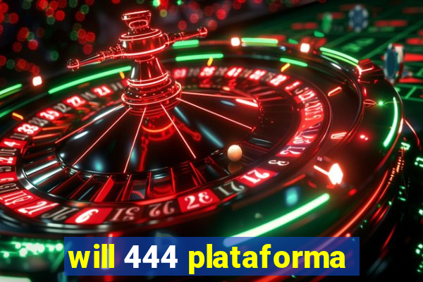 will 444 plataforma